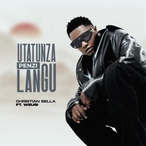 Christian Bella Ft Weusi - Utatunza Penzi Langu