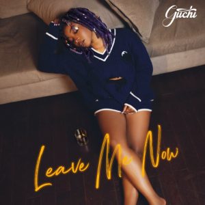 Guchi - Leave Me Now
