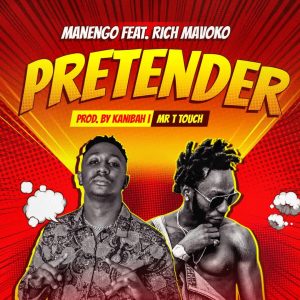 Manengo - Pretender Ft Rich Mavoko
