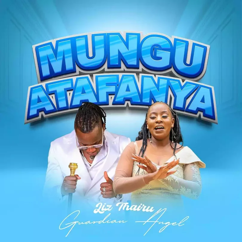 Liz Thairu Ft Guardian Angel - Mungu Atafanya