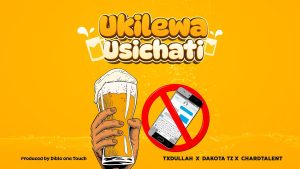 TxDullah Ft Dakota & ChardTalent - Ukilewa Usichati