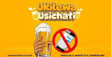 TxDullah Ft Dakota & ChardTalent - Ukilewa Usichati