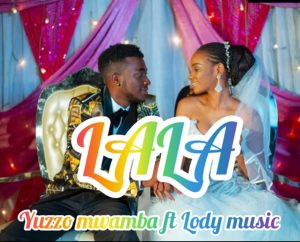 Yuzzo Mwamba Ft Lody Music - Lala