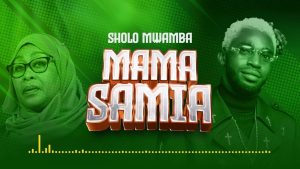 Sholo Mwamba - Mama Samia