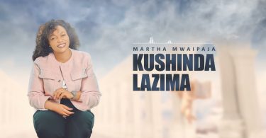 Martha Mwaipaja - Kushinda Lazima