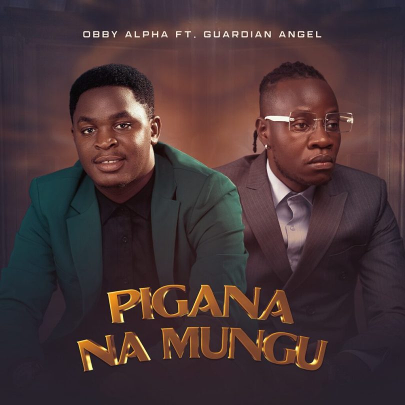 Obby Alpha Ft Guardian Angel - Pigana Na Mungu