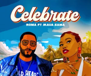 Roma Mkatoliki Ft Maua Sama - Celebrate