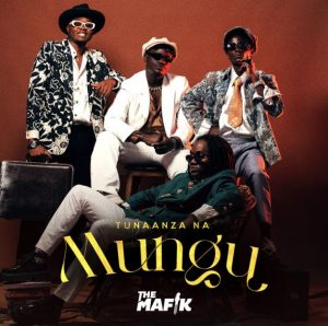 The Mafik - Tunaanza Na Mungu