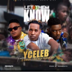 Y Celeb Ft D Bwoy Telem x Frank Ro - Let Them Know