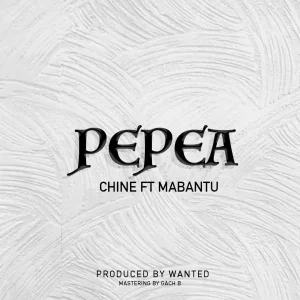 Chine Ft Mabantu - Pepea