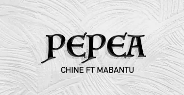 Chine Ft Mabantu - Pepea