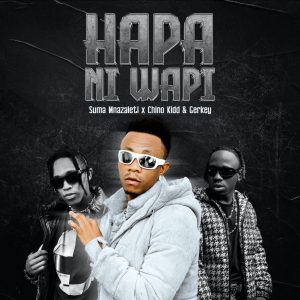 Suma Mnazaleti Ft Chino Kidd & Gerkey - Hapa Ni Wapi