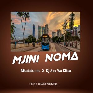 Mkataba Mc Ft Dj Azowakitaa - Mjini Noma