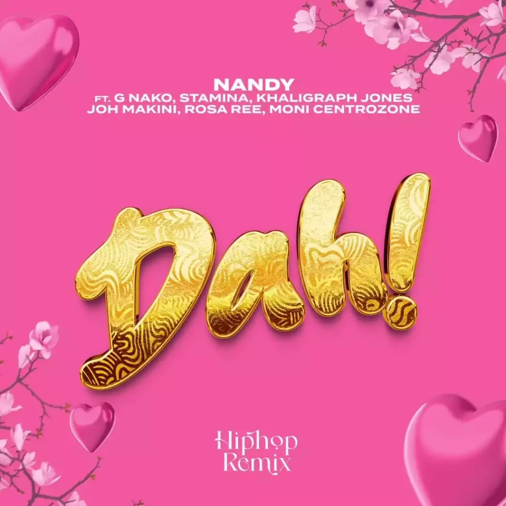 Nandy - Dah! Remix Ft G Nako, Joh Makini, Rosa Ree, Khaligraph Jones, Moni & Stamina