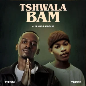Titom Ft Yuppe & S.N.E & EeQue - Tshwala Bam