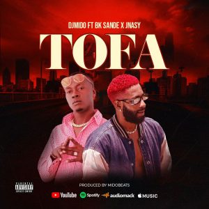 Dj Mido Ft BK Sande X JNasy - Tofa