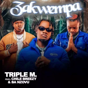 Triple M Ft Ba Nzovu & Chile Breezy - Zakwempa