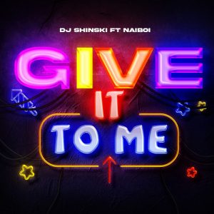 DJ Shinski Ft Naiboi - Give It To Me