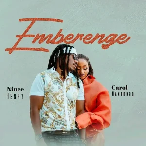 Nince Henry Ft Carol Nantongo - Emberenge