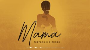 Treyzah Ft E-Tunez - Mama