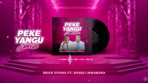Sifaeli Mwabuka Ft Erick Otuma - Peke Yangu Siwezi