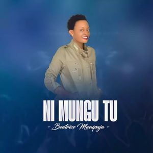 Beatrice Mwaipaja - Ni Mungu Tu