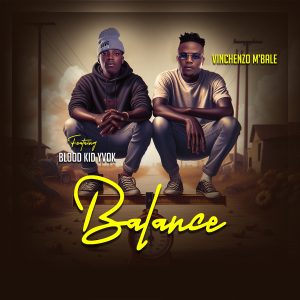 Vinchenzo M'bale Ft Blood Kid YVOK - Balance