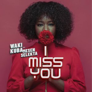 Wakikuba Ft Mesen Selekta - I Miss You