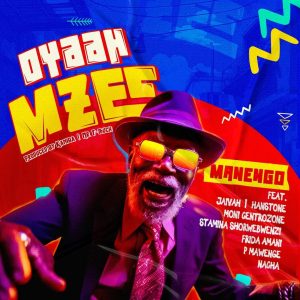 Manengo - Oyaah Mzee Ft Jaivah, Hanstone, Moni Centrozone, Stamina Shorwebwenzi, Frida Amani, P Mawenge & Nacha
