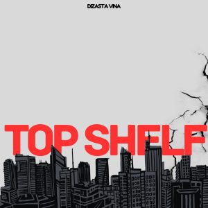 Dizasta Vina Ft J'cob - Top Shelf