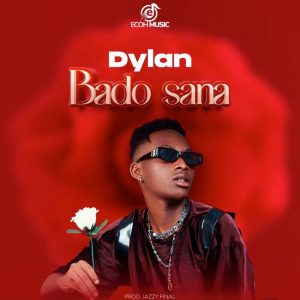 Dylan Tz - Bado Sana