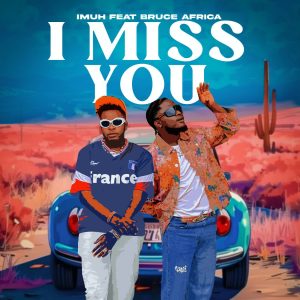 Imuh Ft Bruce Africa - I Miss You