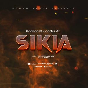 Kadilida Ft Kidochu Mc - Sikia