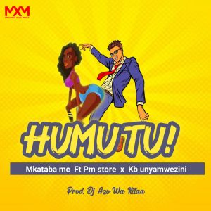 Mkataba Mc Ft PM Store x Kb Unyamwezini - Humutu