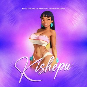 Mr Lg Ft Tojoo X Kidylax, Brother Hood Tz - Kishepu