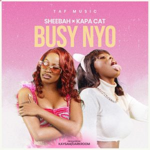 Kapa Cat Ft Sheebah - Busy Nyo