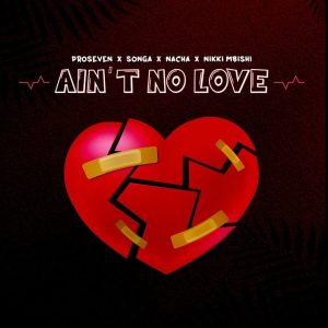 Songa, Pro Seven, Nacha & Nikki Mbishi - Ain'T No Love
