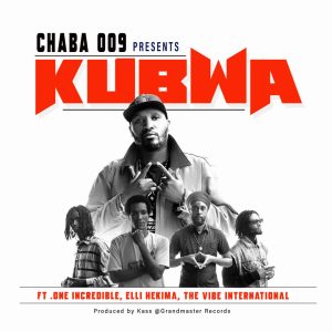 Chaba 006 Ft One The Incredible, Elli Hekima, The Vibe International - KuBwa