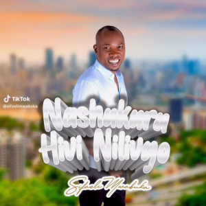 Sifaeli Mwabuka - Nashukuru Hivi Nilivyo