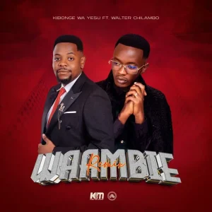 Kibonge Wa Yesu Ft Walter Chilambo - Waambie Remix