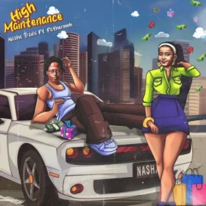 Nasha Travis Ft Fathermoh - High Maintenance