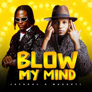 Jaysoul Ft Masauti - Blow My Mind