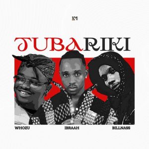 Ibraah Ft Whozu & Billnass - Tubariki