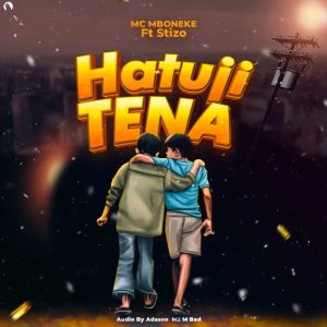 Mc Mboneke Ft Stizo - Hatuji Tena