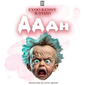 Eyoo Kenny Ft Stizo - Aaah