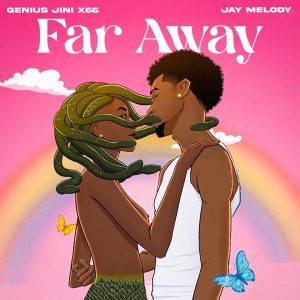 Geniusjini X66 Ft Jay Melody - Far Away