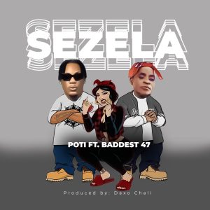 Poti Ft Baddest 47 - Sezela