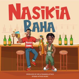 Rasco Sembo Ft Echo 254 - Nasikia Raha