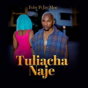 Foby Ft Jay Moe - Tuliachanaje