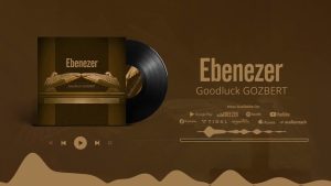 Goodluck Gozbert - Ebenezer